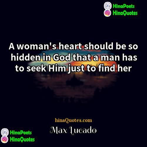 Max Lucado Quotes | A woman's heart should be so hidden